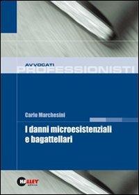 I danni microesistenziali e bagattellari - Carlo Marchesini - copertina