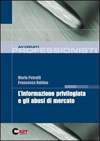 L' informazione privilegiata e gli abusi di mercato - Mario Petrulli,Francesco Rubino - copertina