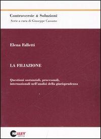 La filiazione. Questioni sostanziali, processuali, internazionali nell'analisi della giurisprudenza - Elena Falletti - copertina