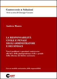 La responsabilità civile e penale degli amministratori e dei sindaci. Nuovi problemi e questioni controverse alla luce della giurisprudenza civile e penale... - Andrea Maura - copertina