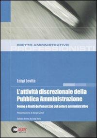 L' attività discrezionale della pubblica amministrazione. Forme e limiti dell'esercizio del potere amministrativo - Luigi Levita - copertina