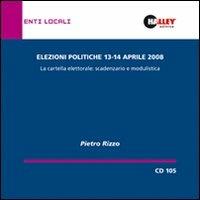 Elezioni politiche del 13 e 14 aprile 2008. La cartella elettorale: scadenzario e modulistica. CD-ROM - Pietro Rizzo - copertina