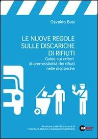 Le nuove regole sulle discariche di rifiuti. Guida sui criteri di ammissibilità dei rifiuti nelle discariche - Osvaldo Busi - copertina