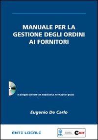Manuale per la gestione degli ordini ai fornitori. Con CD-ROM - Eugenio De Carlo - copertina