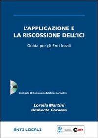 L' applicazione e la riscossione dell'ICI. Guida per gli enti locali. Con CD-ROM - Lorella Martini,Umberto Corazza - copertina