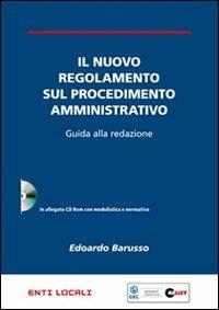 Il nuovo regolamento sul procedimento amministrativo. Guida alla redazione. Con CD-ROM - Edoardo Barusso - copertina