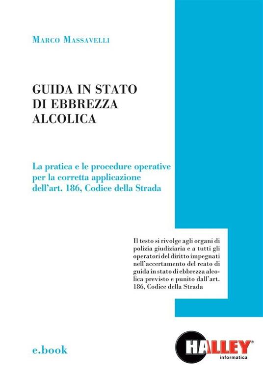 Guida in stato di ebbrezza alcolica. La pratica e le procedure operative per la corretta applicazione - Marco Massavelli - ebook