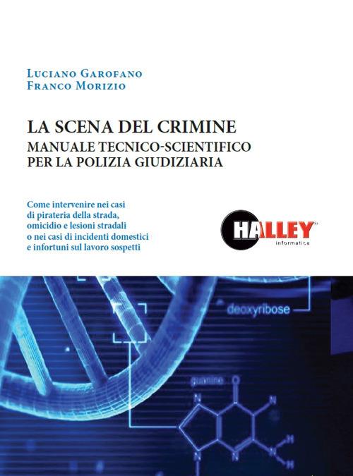 La scena del crimine. Manuale tecnico-scientifico per la polizia giudiziaria - Luciano Garofano,Franco Morizio - copertina