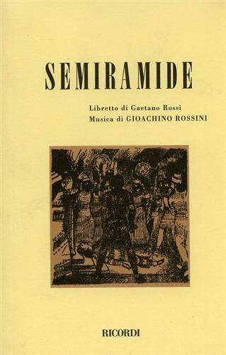 Semiramide. Melodramma tragico in due atti. Musica di G. Rossini - Gaetano Rossi - copertina