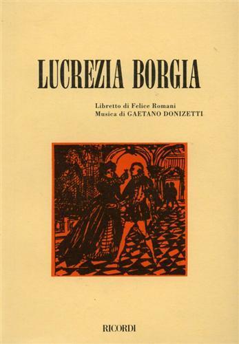 Lucrezia Borgia. Melodramma in un prologo e tre atti. Musica di G. Donizetti - Felice Romani - copertina
