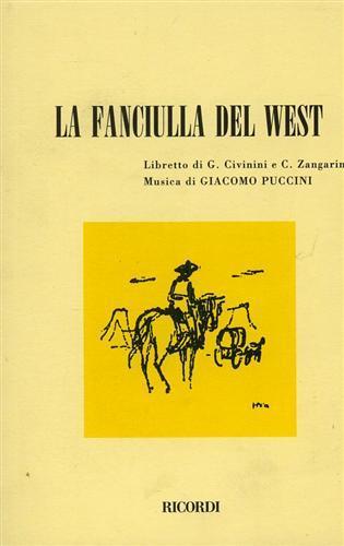 La fanciulla del West. Opera in 3 atti (dal dramma di D. Belasco). Musica di G. Puccini - Guelfo Civinini,Carlo Zangarini - copertina