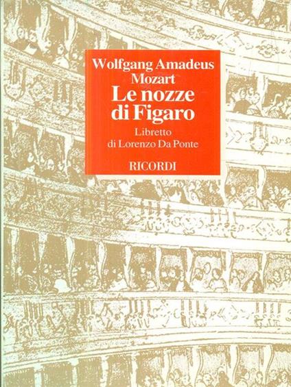 Le nozze di Figaro. Commedia per musica in quattro atti. Musica di Wolfgang Amadeus Mozart - Lorenzo Da Ponte - copertina