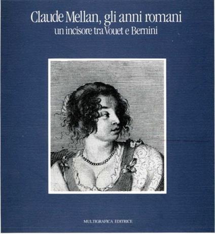 Claude Mellan. Gli anni romani (1624-1634). Un incisore tra Vovet e Bernini. Catalogo della mostra (Roma, 24 ottobre-10 gennaio 1990) - copertina