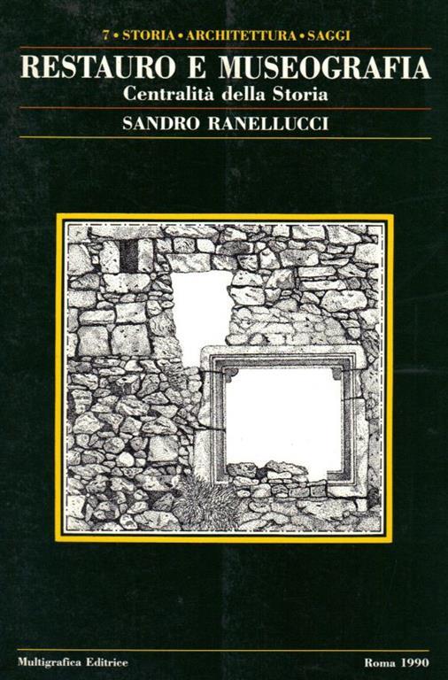 Restauro e museografia. Centralità della storia - Sandro Ranellucci - 2