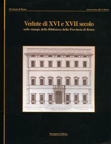 Il patrimonio di palazzo Valentini. Vol. 1: Vedute del XVI e XVII secolo nelle stampe della Biblioteca della provincia di Roma. - Laura Indrio,Bruna Amendolea - copertina