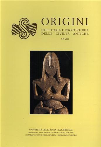 Origini. Rivista di preistoria e protostoria delle civiltà antiche. Vol. 28 - copertina