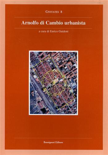 Arnolfo di Cambio urbanista. Catalogo della mostra - Enrico Guidoni - 3