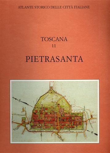 Atlante storico delle città italiane. Toscana. Vol. 11: Pietrasanta (Lucca). - Paolo Maccari - copertina