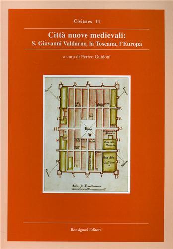 Città nuove medievali, la Toscana, l'Europa. Atti del Convegno (San Giovanni Valdarno) - Stefania Ricci - copertina