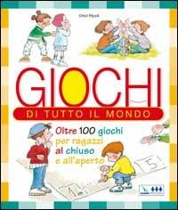 Giochi di tutto il mondo. Oltre 100 giochi per ragazzi al chiuso e all'aperto - Oriol Ripoll - copertina