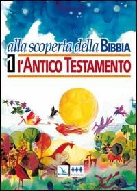 Alla scoperta della Bibbia. Vol. 1: L'Antico Testamento - copertina