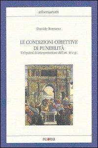 Le condizioni obiettive di punibilità. Un'ipotesi di interpretazione dell'art. 44 C. P. - Davide Romano - copertina