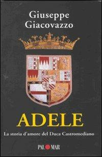 Adele. La storia d'amore del Duca Castromediano - Giuseppe Giacovazzo - copertina