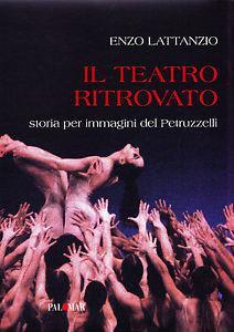 Il teatro ritrovato. Storia per immagini del Petruzzelli. Ediz. illustrata - Enzo Lattanzio - copertina