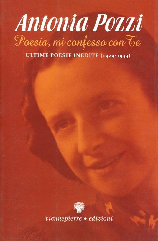 Poesia, mi confesso con te. Ultime poesie inedite (1929-1933) - Antonia Pozzi - copertina