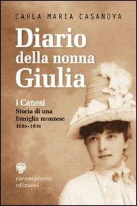 Diario della nonna Giulia. I Canesi. Storia di una famiglia monzese (1886-1936) - Carla M. Casanova - copertina