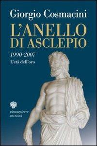 L' anello di Asclepio. 1990-2007: l'età dell'oro - Giorgio Cosmacini - copertina