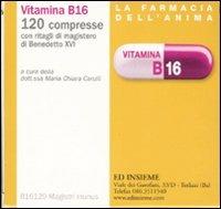 Vitamina B16. 120 compresse con ritagli di magistero di Benedetto XVI - copertina