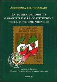La tutela dei diritti garantiti dalla Costituzione nella funzione notarile. Atti del forum (Roma, 16 febbraio 2009) - copertina
