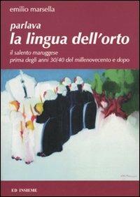 Parlava la lingua dell'orto. Il Salento maruggese prima degli anni 30/40 del millenovecento e dopo - Emilio Marsella - copertina