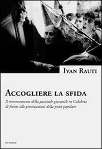 Accogliere la sfida. Il rinnovamento della pastorale giovanile in Calabria di fronte alle provocazioni della pietà popolare