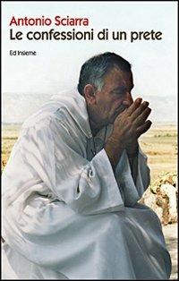 Le confessioni di un prete - Antonio Sciarra - copertina
