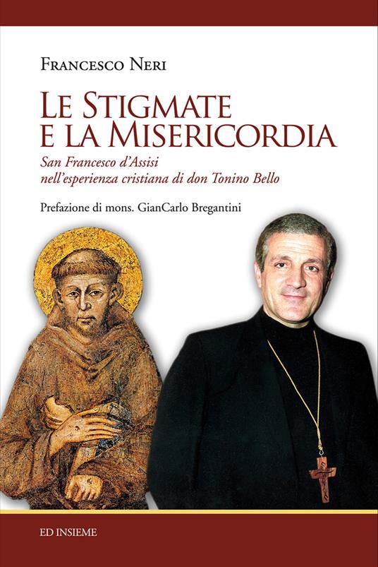 Le stigmate e la misericordia. San Francesco d'Assisi nell'esperienza cristiana di don Tonino Bello - Francesco Neri - copertina