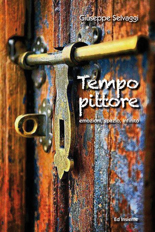 Tempo pittore. Emozioni, spazio, infinito - Giuseppe Selvaggi - copertina