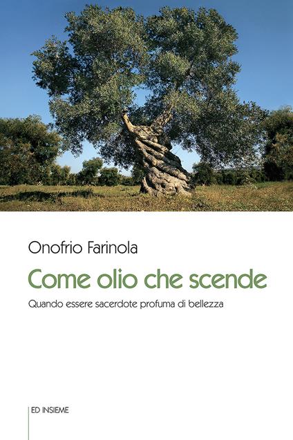 Come olio che scende. Quando essere sacerdote profuma di bellezza - Onofrio Farinola - copertina