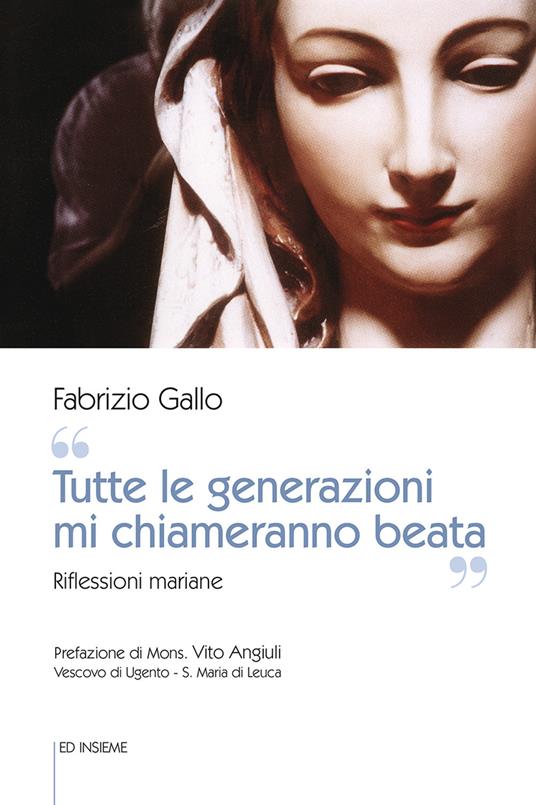 «Tutte le generazioni mi chiameranno beata». Riflessioni mariane - Fabrizio Gallo - copertina