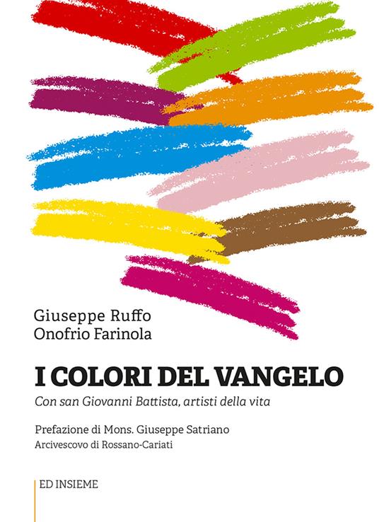 I colori del Vangelo. Con san Giovanni Battista, artisti della vita - Giuseppe Ruffo,Onofrio Farinola - copertina
