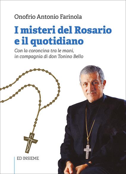 I misteri del rosario e il quotidiano. Con la coroncina tra le mani, in compagnia di don Tonino Bello. Con rosario - Onofrio Antonio Farinola - copertina
