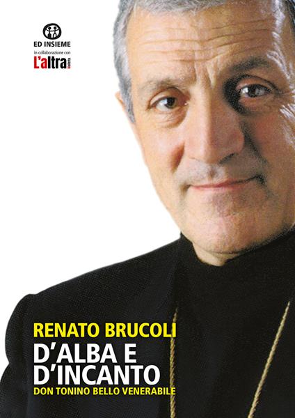 D'alba e d'incanto. Don Tonino Bello venerabile - Renato Brucoli - copertina