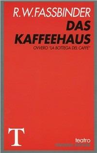 Das Kaffeehaus. Ovvero La bottega del caffè - Rainer Werner Fassbinder - copertina