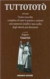 Tutto Totò. Ovvero la prima raccolta completa di tutte le poesie e canzoni con numerosi inediti e una scelta degli sketch più divertenti - copertina