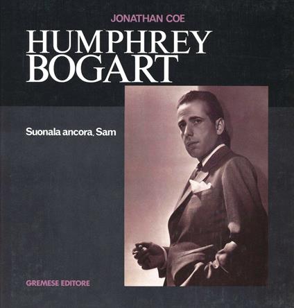 Humphrey Bogart. Suonala ancora Sam - Jonathan Coe - copertina