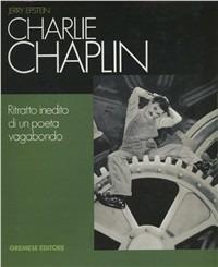 Charlie Chaplin. Ritratto inedito di un poeta vagabondo - Jerry Epstein - copertina