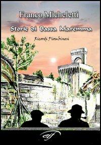 Storie di bassa Maremma. Ricordi piombinesi - Franco Micheletti - copertina