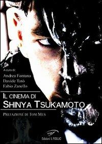 Il cinema di Shinya Tsukamoto - Andrea Fontana,Davide Tarò,Fabio Zanello - copertina