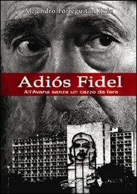Adiós Fidel. All'Avana senza un cazzo da fare - Alejandro Ruiz Torreguitart - copertina